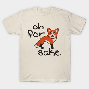 Oh For Fox Sake T-Shirt